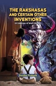 The Rakshasas and Certain Other Inventions (A Collection of Short Stories), 2015, 84 pp.