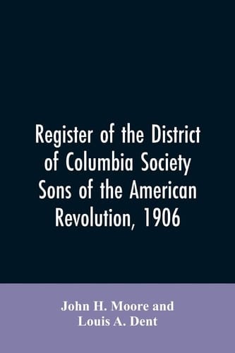Register of the District of Columbia Society, Sons of the American Revolution, 1906