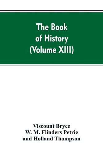 The Book of History A History of All Nations from the Earliest Times to the Present, with Over 8,000 (Volume XIII)