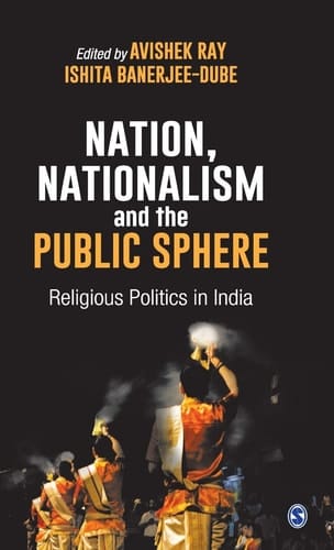Nation, Nationalism and the Public Sphere Religious Politics in India