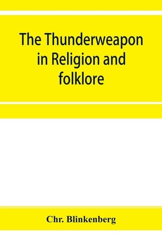 The Thunderweapon in Religion and Folklore, a Study in Comparative Archaeology