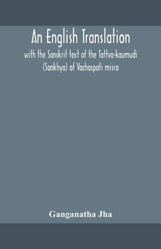 An English Translation, with the Sanskrit Text of the Tattva-kaumudi. (Sankhya) of Vachaspati Misra