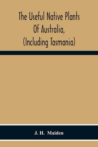 The Useful Native Plants Of Australia, (Including Tasmania)
