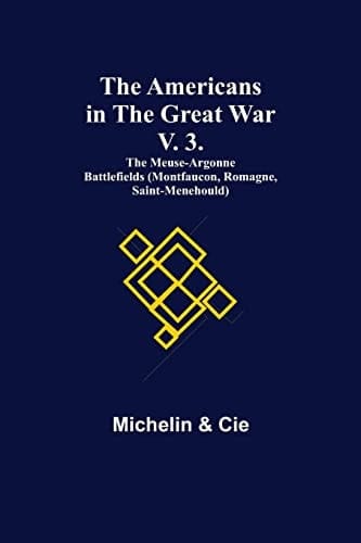The Americans in the Great War; V. 3. The Meuse-Argonne Battlefields (Montfaucon, Romagne, Saint-Menehould)