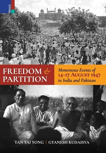 Freedom and Partition Momentous Events of 14-17 August in India and Pakistan