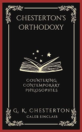 Chesterton's Orthodoxy: Countering Contemporary Philosophies (Grapevine Press)