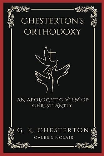Chesterton's Orthodoxy: An Apologetic View of Christianity (Grapevine Press)