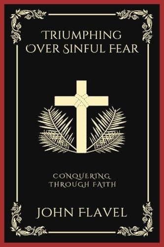 Triumphing Over Sinful Fear: Conquering through Faith (Grapevine Press)