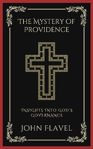 The Mystery of Providence: Insights into God's Governance (Grapevine Press)