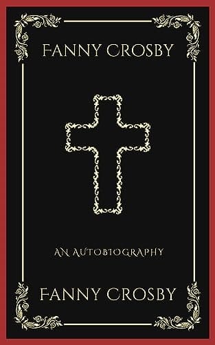 Fanny Crosby An Autobiography (Grapevine Press)