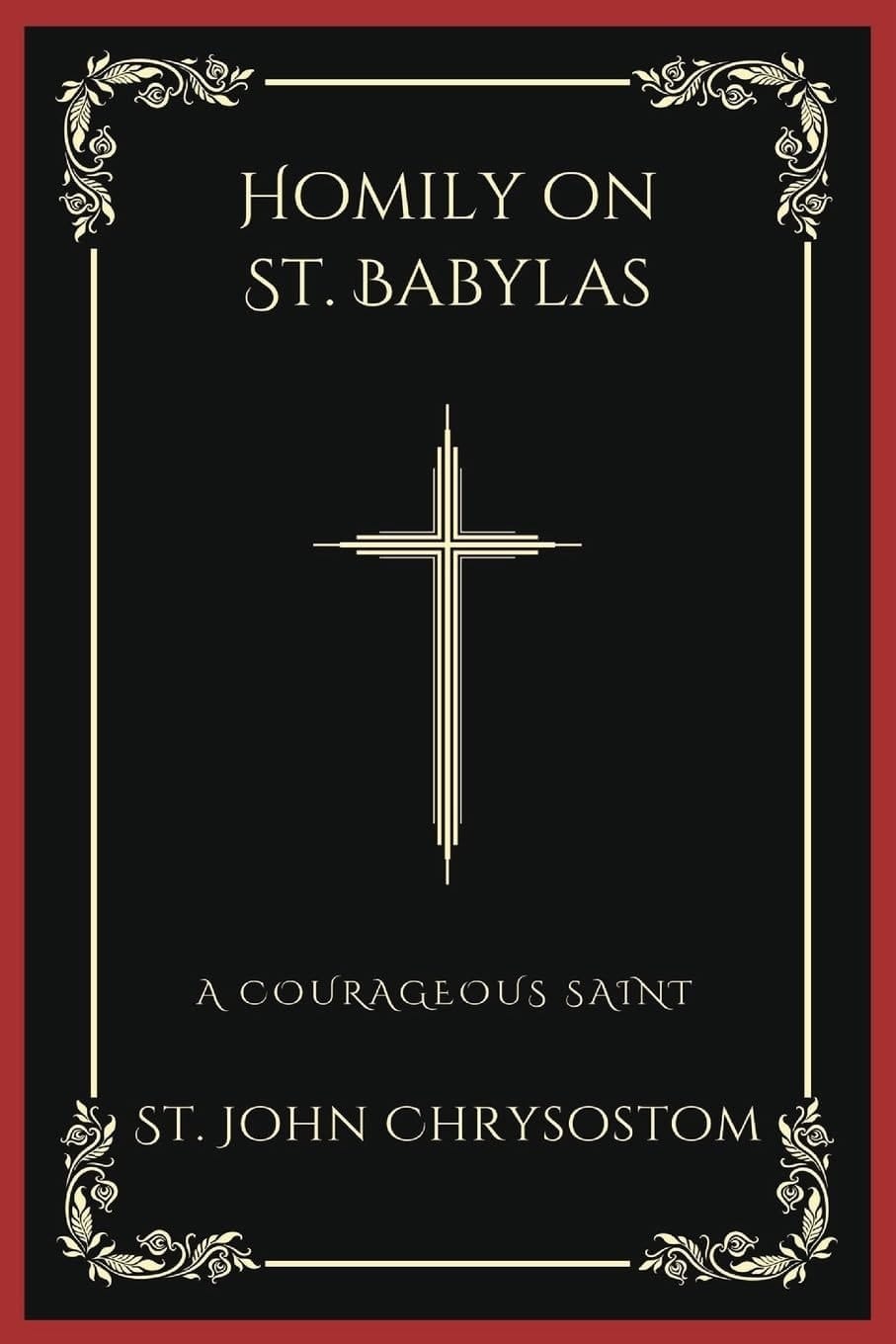 Homily on St. Babylas: A Courageous Saint (Grapevine Press)