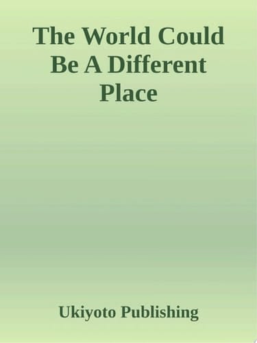 The World Could Be A Different Place!