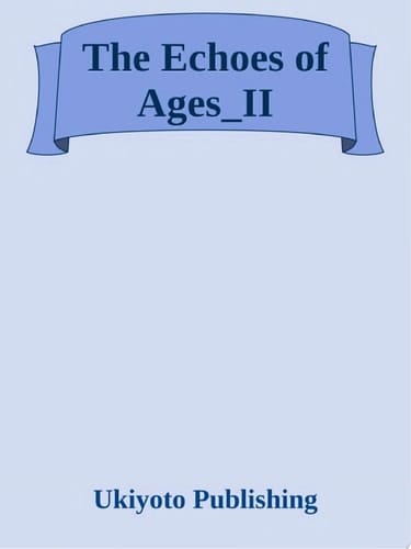 The Echoes of Ages Volume II