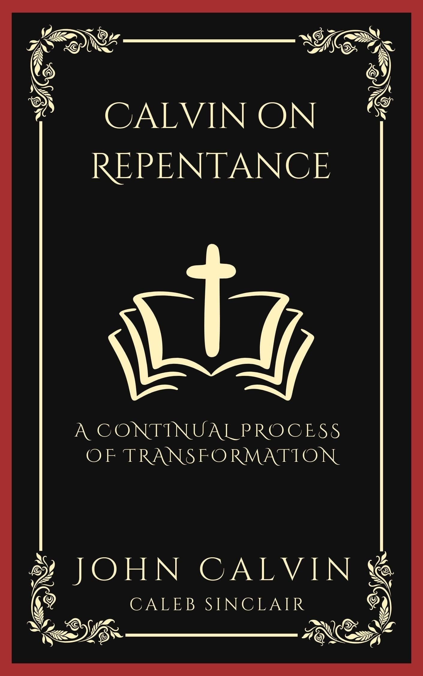 Calvin on Repentance A Continual Process of Transformation (Grapevine Press)