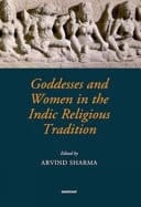 GODDESSES AND WOMEN IN THE INDIC RELIGIOUS TRADITION.