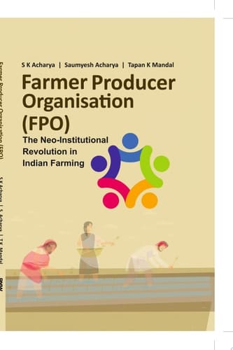 Farmer Producer Organization (FPO): The Neo-institutional Revolution in Indian Farming