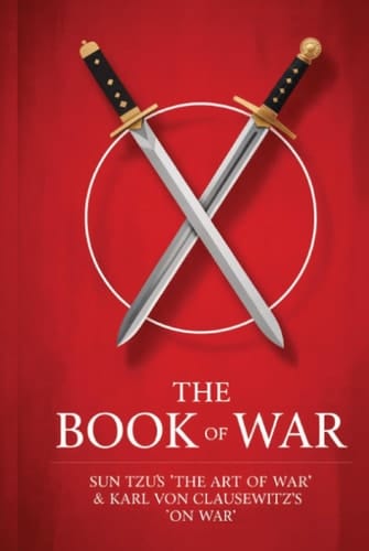 The Book of War SunTzu's "The Art of War" & Karl Von Clausewitz's "On War"