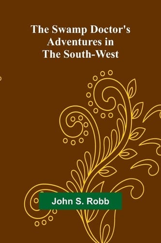 The Swamp Doctor's Adventures in The South-West
