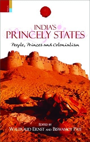 India's Princely States People, Princes and Colonialism