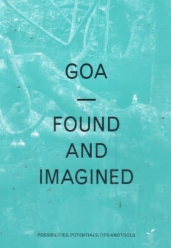 Goa - Found and Imagined Possibilities, Potentials, Tips and Tools