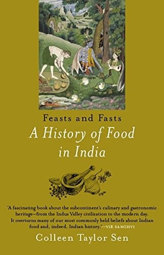 Feasts and Fasts A History of Food in India