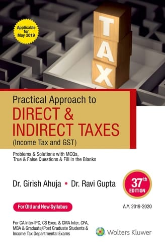 Practical Approach to Direct and Indirect Taxes: Containing Income Tax and GST