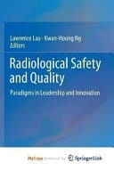 Radiological Safety and Quality Paradigms in Leadership and Innovation