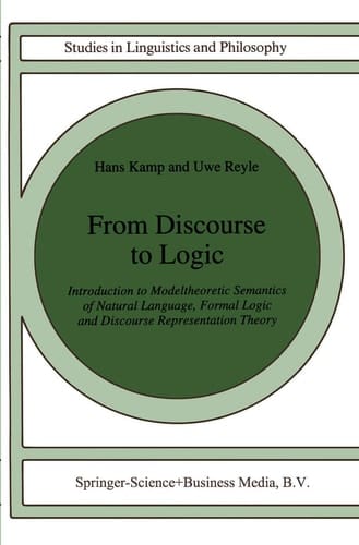 From Discourse to Logic Introduction to Modeltheoretic Semantics of Natural Language, Formal Logic and Discourse Representation Theory Part 1
