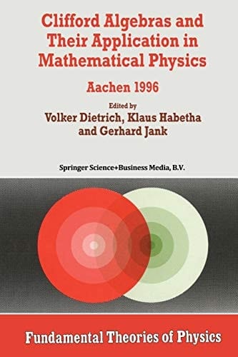 Clifford Algebras and Their Application in Mathematical Physics Aachen 1996