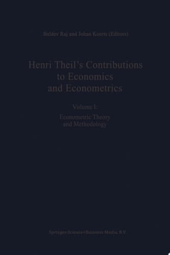 Henri Theil’s Contributions to Economics and Econometrics Econometric Theory and Methodology