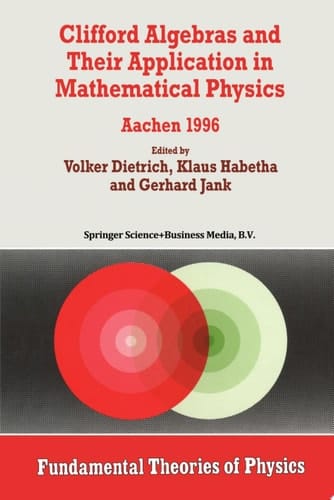 Clifford Algebras and Their Application in Mathematical Physics Aachen 1996