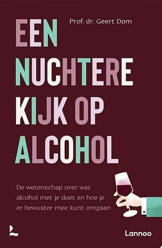 Een nuchtere kijk op alcohol De nieuwste wetenschappelijke inzichten over wat alcohol met je doet en hoe je er bewuster mee kunt omgaan