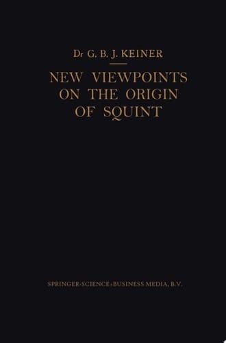 New Viewpoints on the Origin of Squint A Clinical and Statistical Study on its Nature, Cause and Therapy