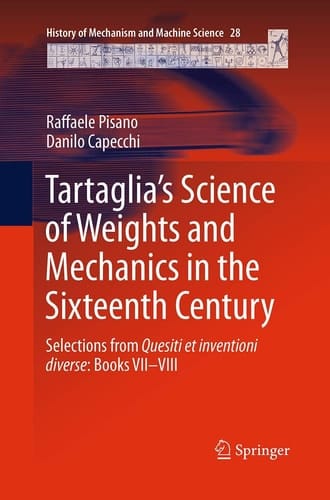 Tartaglia’s Science of Weights and Mechanics in the Sixteenth Century Selections from Quesiti et inventioni diverse: Books VII–VIII