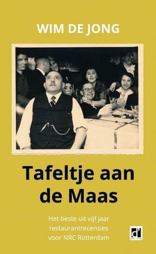 Tafeltje aan de Maas: Het beste uit vijf jaar restaurantrecensies voor NRC Rotterdam