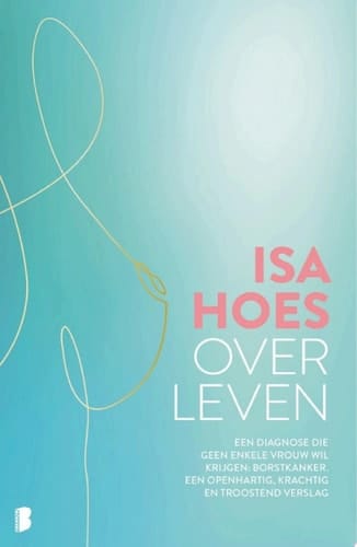 Over leven Een diagnose die geen enkele vrouw wil krijgen: borstkanker. Een openhartig, krachtig en troostend verslag.