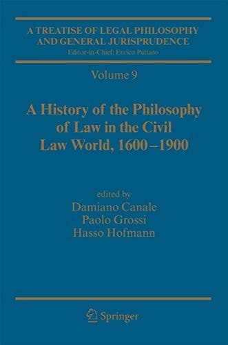 A Treatise of Legal Philosophy and General Jurisprudence Vol. 9: a History of the Philosophy of Law in the Civil Law World, 1600-1900; Vol. 10: the Philosophers' Philosophy of Law from the Seventeenth Century to Our Days