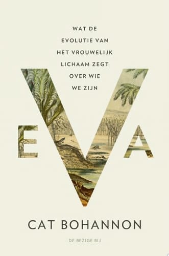 Eva Wat de evolutie van het vrouwelijk lichaam zegt over wie we zijn