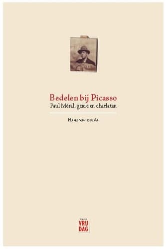 Bedelen bij Picasso Paul Méral, genie & charlatan