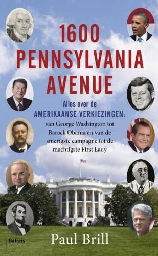 1600 Pennsylvania Avenue alles over de Amerikaanse verkiezingen : van George Washington tot Barack Obama en van de smerigste campagne tot de machtigste First Lady