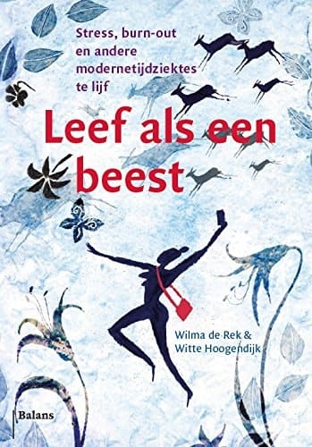Leef als een beest stress, overgewicht, burn-out en andere modernetijdziektes te lijf