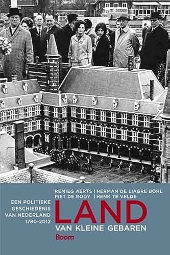 Land van kleine gebaren een politieke geschiedenis van Nederland 1780-2012