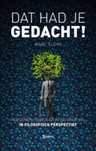 Dat had je gedacht! brein, bewustzijn en vrije wil in filosofisch perspectief