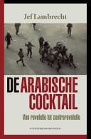 De Arabische cocktail van revolutie tot contrarevolutie