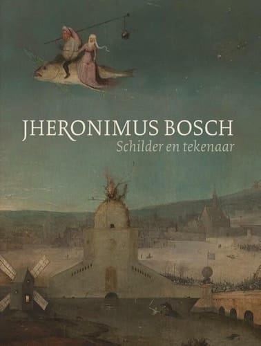 Jheronimus Bosch, schilder en tekenaar catalogue raisonné