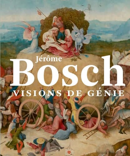 Jérôme Bosch, visions de génie