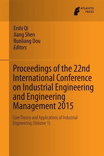 Proceedings of the 22nd International Conference on Industrial Engineering and Engineering Management 2015 Core Theory and Applications of Industrial Engineering (Volume 1)