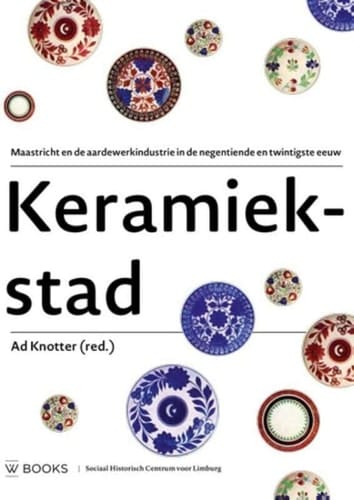Keramiekstad Maastricht en de aardewerkindustrie in de negentiende en twintigste eeuw
