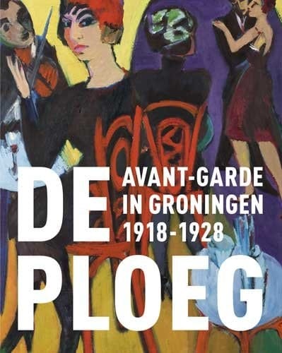 De Ploeg avant-garde in Groningen 1918-1928