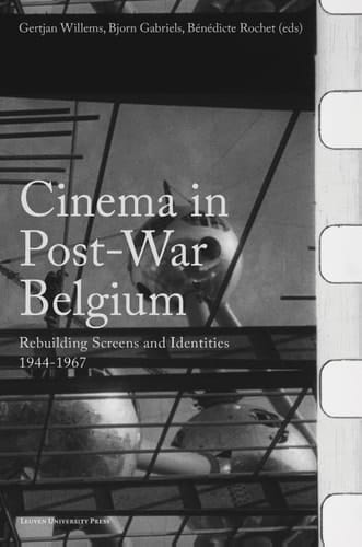 Cinema in Post-War Belgium - Rebuilding Screens and Identities, 1944-1967